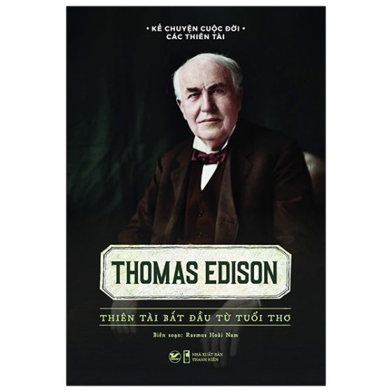 Kể Chuyện Cuộc Đời Các Thiên Tài: Thomas Edison - Thiên Tài Bắt Đầu Từ Tuổi Thơ PDF