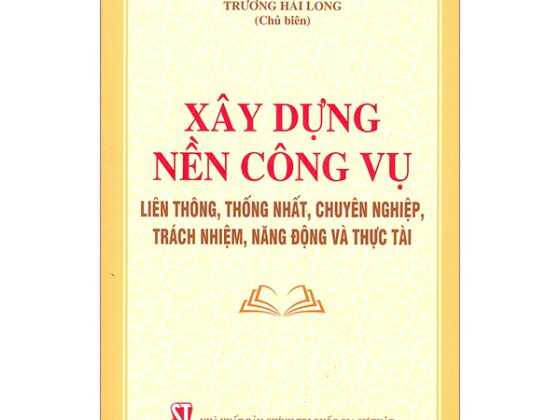 Xây Dựng Nền Công Vụ Liên Thông, Thống Nhất, Chuyên Nghiệp, Trách Nhiệm, Năng Động Và Thực Tài PDF