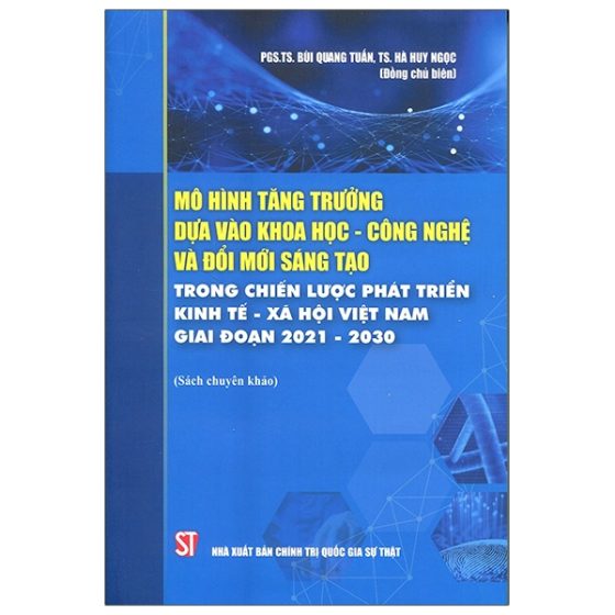 Mô Hình Tăng Trưởng Dựa Vào Khoa Học - Công Nghệ Và Đổi Mới Sáng Tạo Trong Chiến Lược Phát Triển Kinh Tế - Xã Hội Việt Nam Giai Đoạn 2021 - 2030 PDF