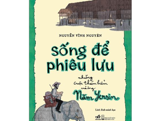 Sống Để Phiêu Lưu - Những Cuộc Thám Hiểm Của Ông Năm Yersin PDF