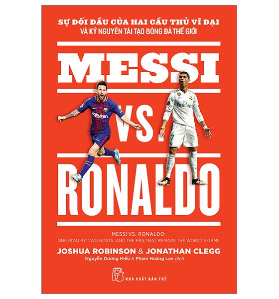 Sự Đối Đầu Của Hai Cầu Thủ Vĩ Đại Và Kỷ Nguyên Tái Tạo Bóng Đá Thế Giới - Messi Vs. Ronaldo PDF