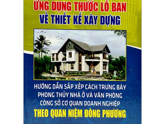 Ứng Dụng Thước Lỗ Ban Về Thiết Kế Xây Dựng Hướng Dẫn Các Xắp Xếp Cách Trưng Bày Phong Thủy Nhà Ở Văn Phòng Công Sở, Cơ Quan Doanh Nghiệp Theo Quan Niệm Phương Đông PDF