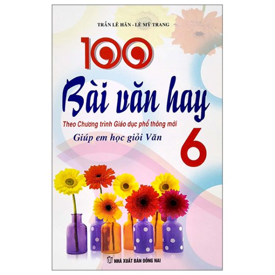 100 Bài Văn Hay - Giúp Em Học Giỏi Văn 6 (Theo Chương Trình Giáo Dục Phổ Thông Mới) PDF