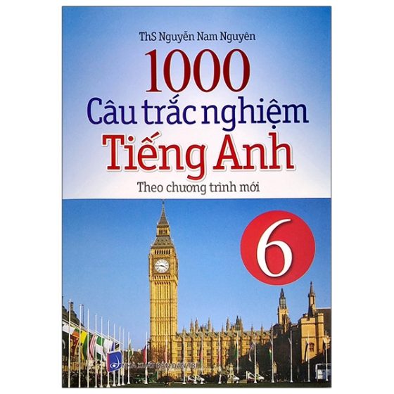 1000 Câu Trắc Nghiệm Tiếng Anh Lớp 6 (Theo Chương Trình Mới) PDF