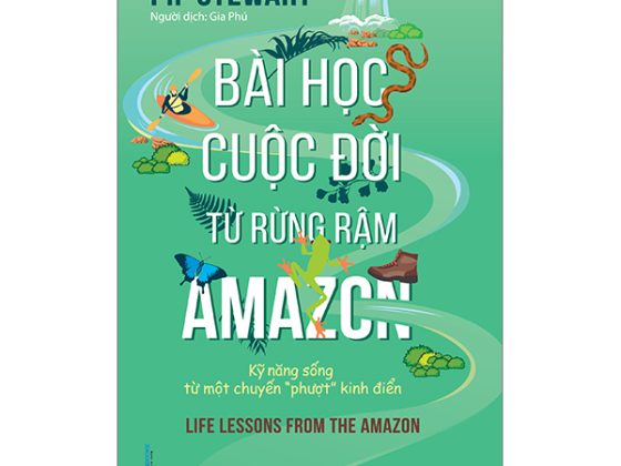 Bài Học Cuộc Đời Từ Rừng Rậm Amazon - Kỹ Năng Sống Từ Một Chuyến "Phượt" Kinh Điển PDF