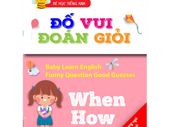 Bé Học Tiếng Anh - Đố Vui Đoán Giỏi: When How (Dành Cho Trẻ Từ 4-5 Tuổi) PDF
