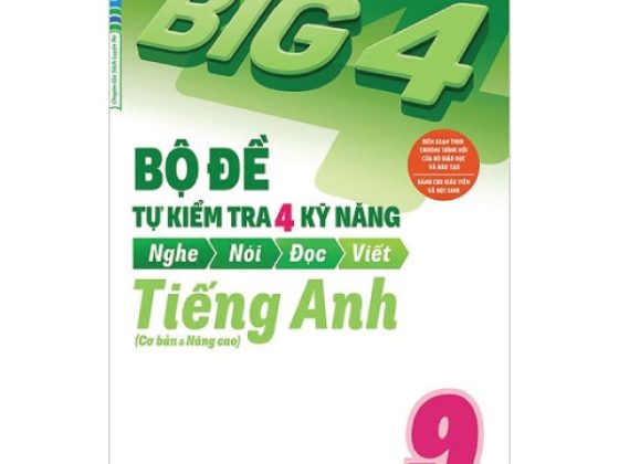 Big 4 - Bộ Đề Tự Kiểm Tra 4 Kỹ Năng Nghe - Nói - Đọc - Viết (Cơ Bản Và Nâng Cao) Tiếng Anh Lớp 9 - Tập 1 PDF