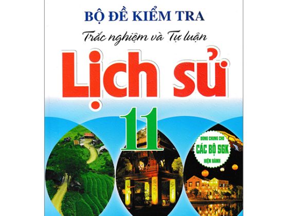 Bộ Đề Kiểm Tra Trắc Nghiệm Và Tự Luận Lịch Sử 11 (Dùng Chung Cho Các Bộ SGK Hiện Hành) PDF