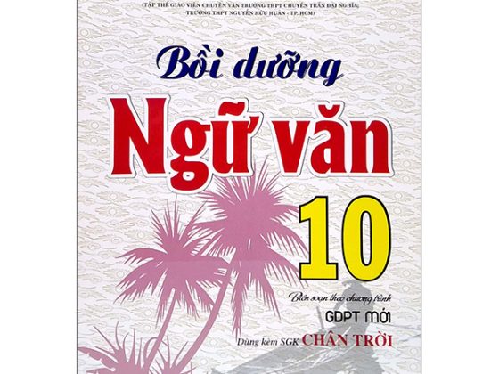 Bồi Dưỡng Ngữ Văn 10 (Biên Soạn Theo Chương Trình GDPT Mới) (Dùng Kèm SGK Chân Trời) PDF