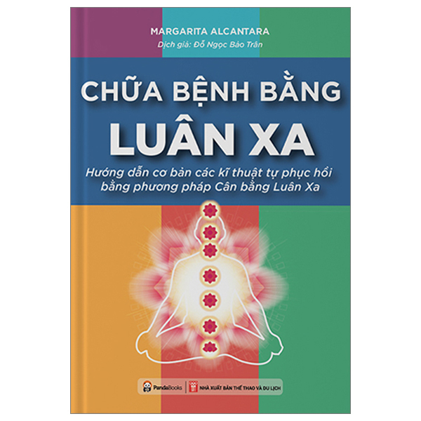 Chữa Bệnh Bằng Luân Xa - Hướng Dẫn Cơ Bản Các Kĩ Thuật Tự Phục Hồi Bằng Phương Pháp Cân Bằng Luân Xa PDF Chữa Bệnh Bằng Luân Xa - Hướng Dẫn Cơ Bản Các Kĩ Thuật Tự Phục Hồi Bằng Phương Pháp Cân Bằng Luân Xa PDF