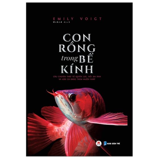 Con Rồng Trong Bể Kính - Câu Chuyện Thật Về Quyền Lực, Nỗi Ám Ảnh Và Loài Cá Đáng Thèm Muốn Nhất PDF
