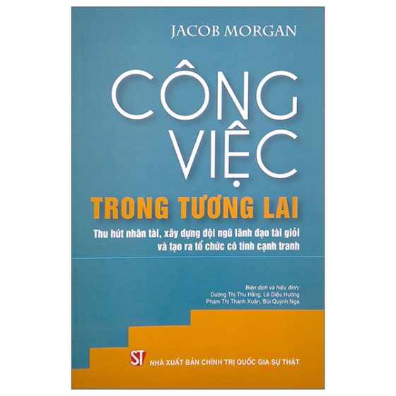 Công Việc Trong Tương Lai: Thu Hút Nhân Tài, Xây Dựng Đội Ngũ Lãnh Đạo Tài Giỏi Và Tạo Ra Tổ Chức Có Tính Cạnh Tranh PDF