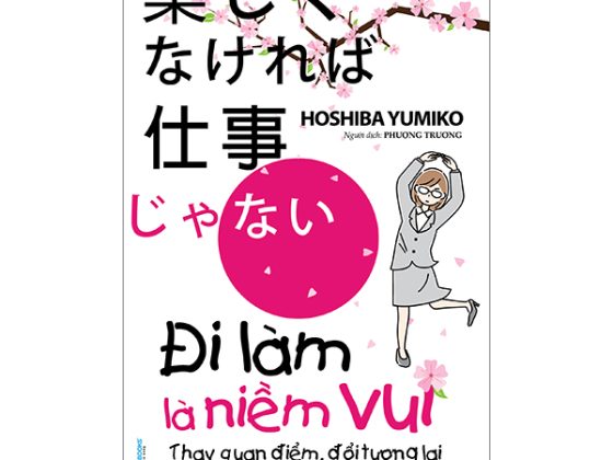 Đi Làm Là Niềm Vui - Thay Quan Điểm, Đổi Tương Lai PDF