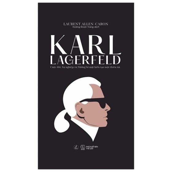 Karl Lagerfeld - Cuộc Đời, Sự Nghiệp Và Những Bí Mật Kiến Tạo Một Thiên Tài PDF