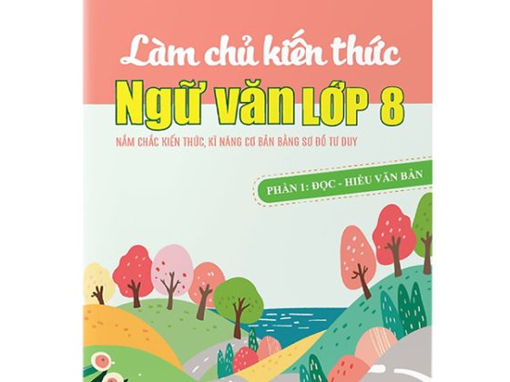 Làm Chủ Kiến Thức Ngữ Văn Lớp 8 - Phần 1: Đọc - Hiểu Văn Bản PDF