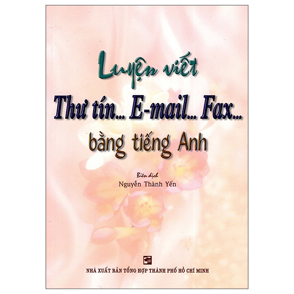 Luyện Viết Thư Tín...E-Mail...Fax...Bằng Tiếng Anh PDF Luyện Viết Thư Tín...E-Mail...Fax...Bằng Tiếng Anh PDF