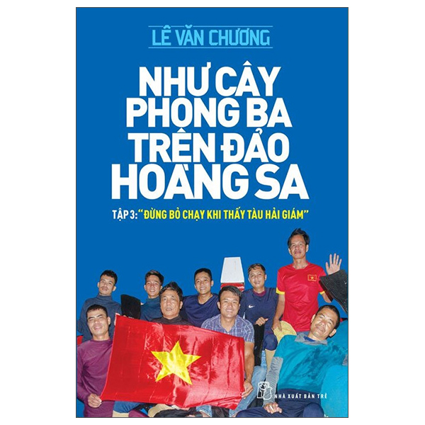Như Cây Phong Ba Trên Đảo Hoàng Sa - Tập 3: "Đừng Bỏ Chạy Khi Thấy Tàu Hải Giám" PDF Như Cây Phong Ba Trên Đảo Hoàng Sa - Tập 3: "Đừng Bỏ Chạy Khi Thấy Tàu Hải Giám" PDF