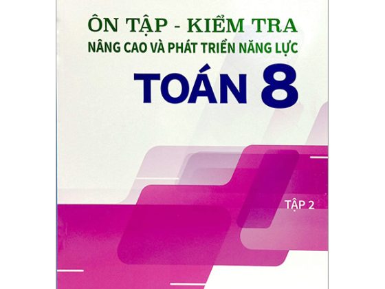 Ôn Tập - Kiểm Tra Nâng Cao Và Phát Triển Năng Lực Toán 8 - Tập 2 PDF