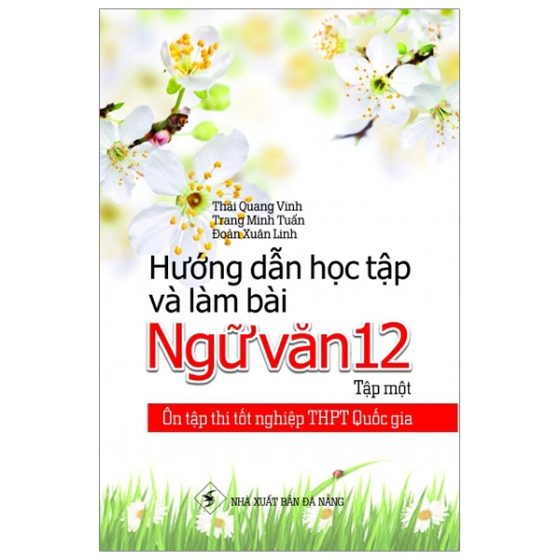 Ôn Tập Thi Tốt Nghiệp THPT Quốc Gia - Hướng Dẫn Học Tập Và Làm Bài Ngữ Văn 12 - Tập 1 PDF