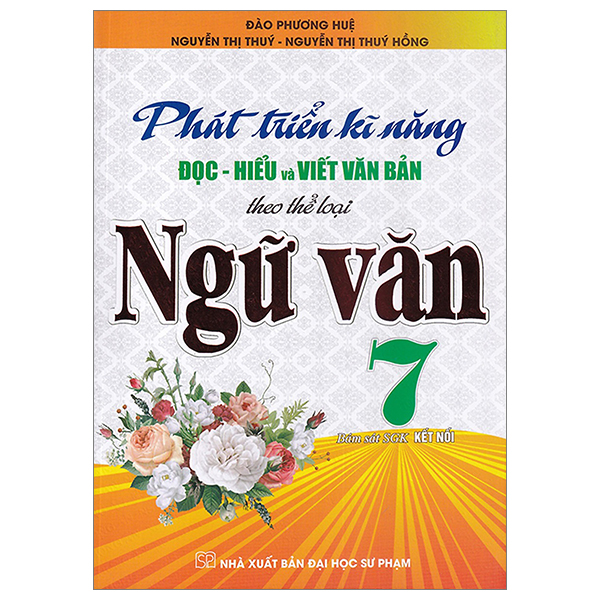Phát Triển Kĩ Năng Đọc-Hiểu Và Viết Văn Bản Theo Thể Loại Ngữ Văn 7 (Bám Sát SGK Kết Nối Tri Thức Với Cuộc Sống) PDF Phát Triển Kĩ Năng Đọc-Hiểu Và Viết Văn Bản Theo Thể Loại Ngữ Văn 7 (Bám Sát SGK Kết Nối Tri Thức Với Cuộc Sống) PDF