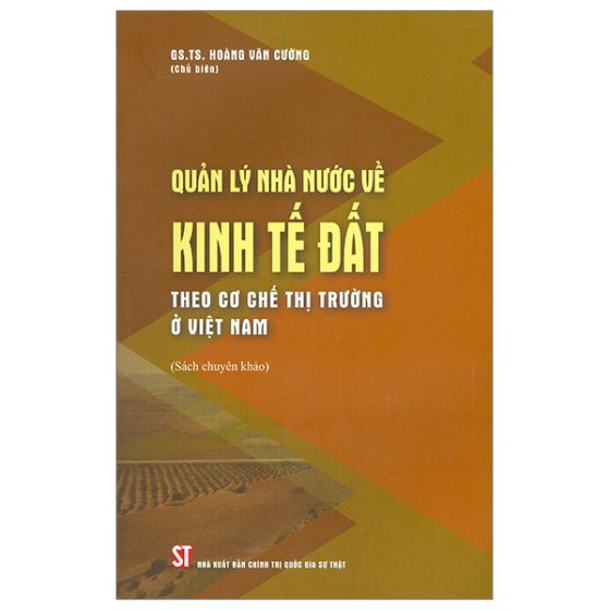 Quản Lý Nhà Nước Về Kinh Tế Đất Theo Cơ Chế Thị Trường Ở Việt Nam (Sách Chuyên Khảo) PDF