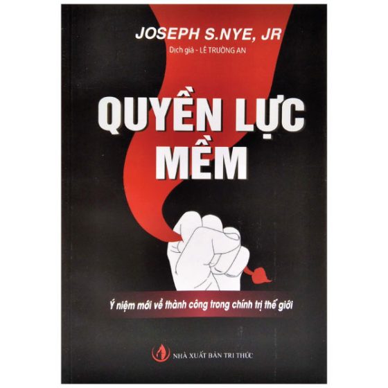 Quyền Lực Mềm - Ý Niệm Mới Về Thành Công Trong Chính Trị Thế Giới (Tái Bản 2017) PDF