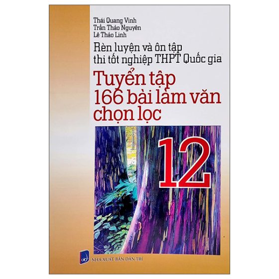 Rèn Luyện Và Ôn Tập Thi Tốt Nghiệp THPT Quốc Gia - Tuyển Tập 166 Bài Làm Văn Chọn Lọc 12 PDF