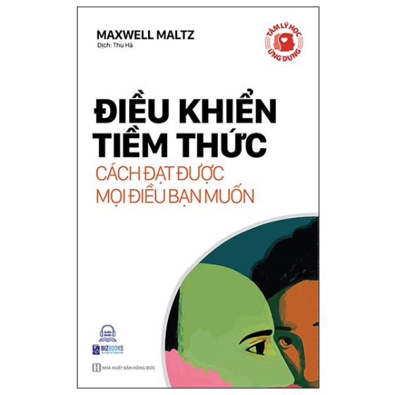 Tâm Lý Học Ứng Dụng: Điều Khiển Tiềm Thức - Cách Đạt Được Mọi Điều Bạn Muốn PDF