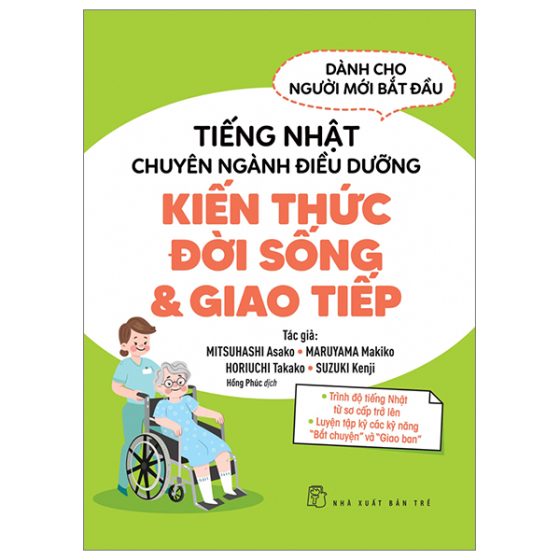 Tiếng Nhật Chuyên Ngành Điều Dưỡng Dành Cho Người Mới Bắt Đầu - Kiến Thức Đời Sống Và Giao Tiếp PDF