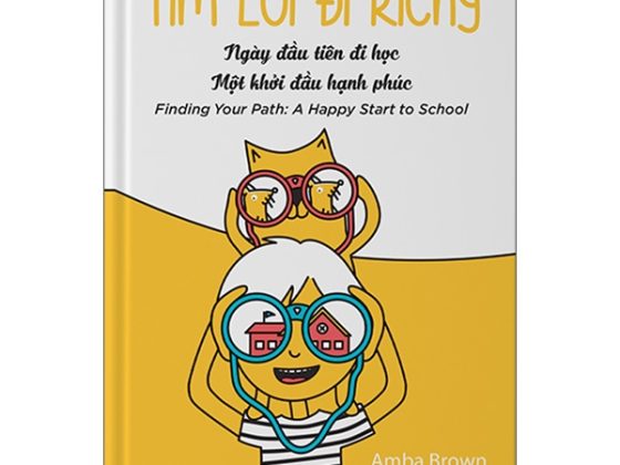 Tìm Lối Đi Riêng: Ngày Đầu Tiên Đi Học - Một Khởi Đầu Hạnh Phúc - Finding Your Path: A Happy Start To School PDF
