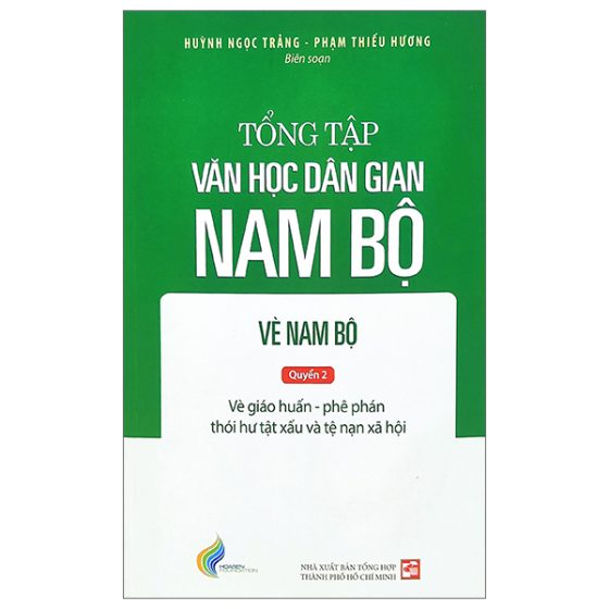 Tổng Tập Văn Học Dân Gian Nam Bộ - Vè Nam Bộ - Quyển 2: Vè Giáo Huấn - Phê Phán Thói Hư Tật Xấu Và Tệ Nạn Xã Hội PDF