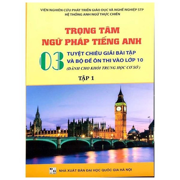 Trọng Tâm Ngữ Pháp Tiếng Anh - 03 Tuyệt Chiêu Giải Bài Tập Và Bộ Đề Ôn Thi Vào Lớp 10 - Tập 1 PDF Trọng Tâm Ngữ Pháp Tiếng Anh - 03 Tuyệt Chiêu Giải Bài Tập Và Bộ Đề Ôn Thi Vào Lớp 10 - Tập 1 PDF