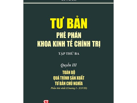 Tư Bản - Phê Phán Khoa Kinh Tế Chính Trị - Tập Thứ Ba - Quyển III: Toàn Bộ Quá Trình Sản Xuất Tư Bản Chủ Nghĩa. Phần Thứ Nhất (Chương I - XXVIII) PDF