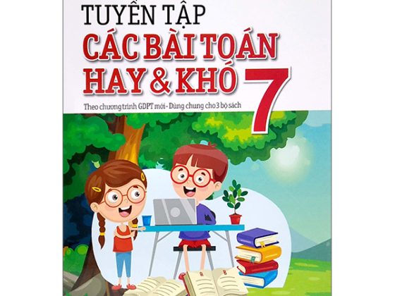 Tuyển Tập Các Bài Toán Hay Và Khó 7 - Theo Chương Trình GDPT Mới - Dùng Chung Cho 3 Bộ Sách PDF