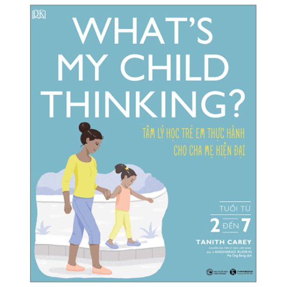 What's My Child Thinking? - Tâm Lý Học Trẻ Em Thực Hành Cho Cha Mẹ Hiện Đại - Tuổi Từ 2 đến 7 PDF