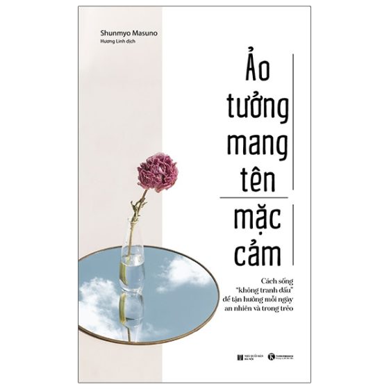 Ảo Tưởng Mang Tên Mặc Cảm: Cách Sống “Không Tranh Đấu” Để Tận Hưởng Mỗi Ngày An Nhiên Và Trong Trẻo PDF