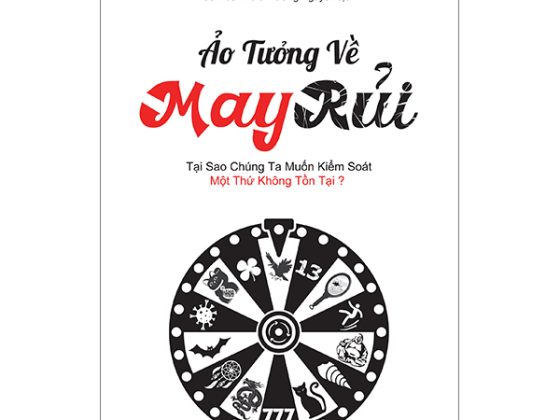 Ảo Tưởng Về May Rủi - Tại Sao Chúng Ta Muốn Kiểm Soát Một Thứ Không Tồn Tại? PDF