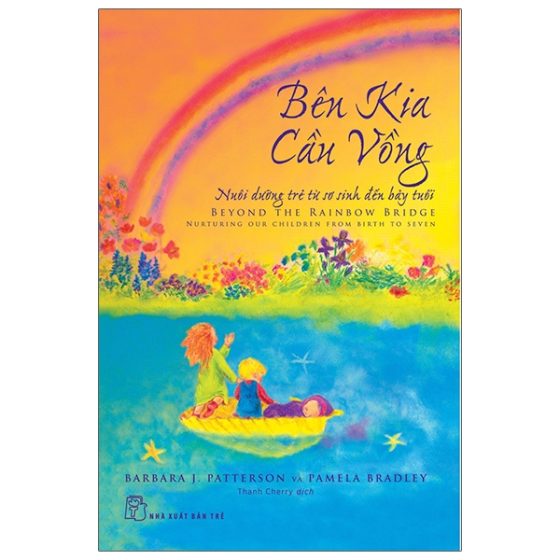 Bên Kia Cầu Vồng - Nuôi Dưỡng Đứa Trẻ Từ Sơ Sinh Đến Bảy Tuổi - Beyond The Rainbow Bridge PDF