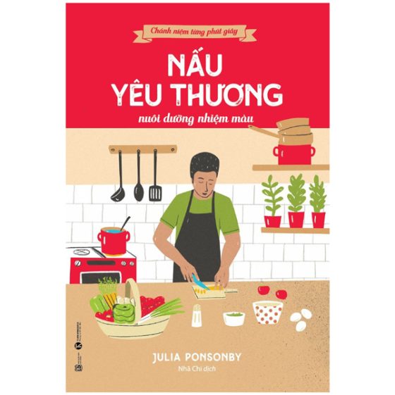 Chánh Niệm Từng Phút Giây - Nấu Yêu Thương Nuôi Dưỡng Nhiệm Màu PDF