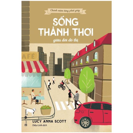 Chánh Niệm Từng Phút Giây - Sống Thảnh Thơi Giữa Đời Đô Thị PDF
