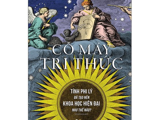 Cỗ Máy Tri Thức - Tính Phi Lý Đã Tạo Nên Khoa Học Hiện Đại Như Thế Nào? PDF
