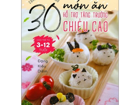 Cùng Con Khôn Lớn - 30 Món Ăn Hỗ Trợ Tăng Trưởng Chiều Cao Cho Trẻ Từ 3-12 Tuổi PDF