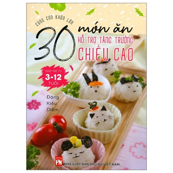 Cùng Con Khôn Lớn - 30 Món Ăn Hỗ Trợ Tăng Trưởng Chiều Cao Cho Trẻ Từ 3-12 Tuổi PDF