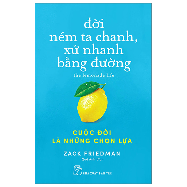 Đời Ném Ta Chanh, Xử Nhanh Bằng Đường: Cuộc Đời Là Những Chọn Lựa PDF Đời Ném Ta Chanh, Xử Nhanh Bằng Đường: Cuộc Đời Là Những Chọn Lựa PDF