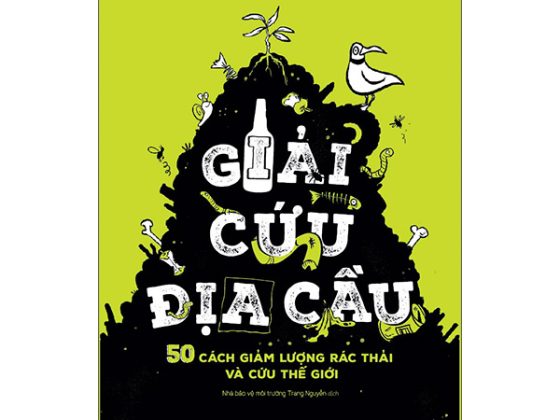 Giải Cứu Địa Cầu - 50 Cách Giảm Lượng Rác Thải Và Cứu Thế Giới PDF
