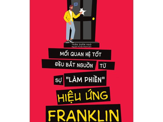 Hiệu Ứng Franklin - Mối Quan Hệ Tốt Đều Bắt Nguồn Tự Sự "Làm Phiền" PDF