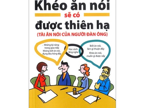 Khéo Ăn Nói Sẽ Có Được Thiên Hạ - Tài Ăn Nói Của Người Đàn Ông PDF