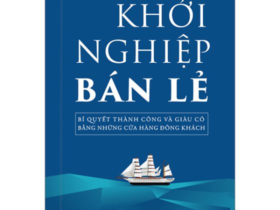 Khởi Nghiệp Bán Lẻ - Bí Quyết Thành Công Và Giàu Có Bằng Những Cửa Hàng Đông Khách PDF