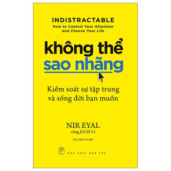 Không Thể Sao Nhãng - Kiểm Soát Sự Tập Trung Và Sống Đời Bạn Muốn - Indistractable - How To Control Your Attention And Choose Your Life PDF