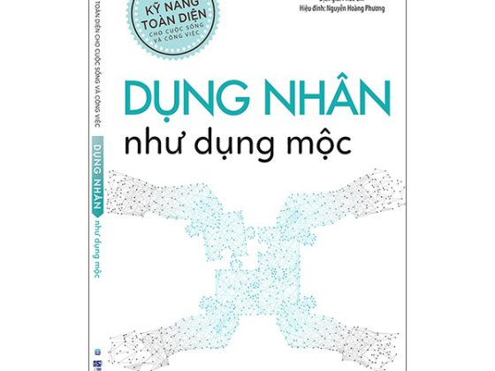 Kỹ Năng Toàn Diện Cho Cuộc Sống Và Công Việc - Dụng Nhân Như Dụng Mộc PDF